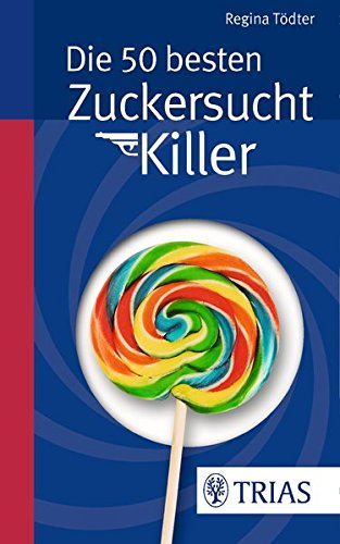 Buch: "Die 50 besten Zuckersucht-Killer" - Tipps rund um Zuckerreduktion und zuckerfreie Lebensmittel (Amazon)