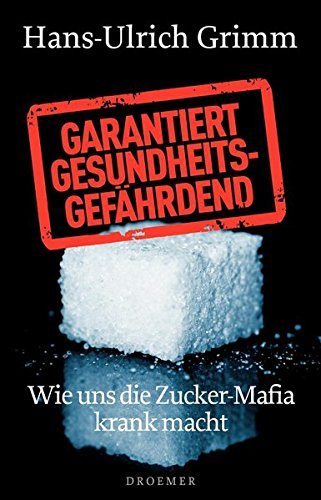 Buch: "Garantiert Gesundheitsgefährdend - Wie uns die Zucker-Mafia krank macht" von Hans-Ulrich Grimm /// Beschreibung: "Zucker macht süchtig. Zucker macht dick. Zucker macht krank. Und der meiste Zucker ist in industriell hergestellten Lebensmitteln versteckt. Wir verzehren täglich mehr als hundert Gramm reinen Zucker. Wie gefährlich dies für unsere Gesundheit tatsächlich ist, wer daran verdient und wer politisch die Strippen zieht, das deckt Hans-Ulrich Grimm in diesem brisanten Buch auf." (Amazon)