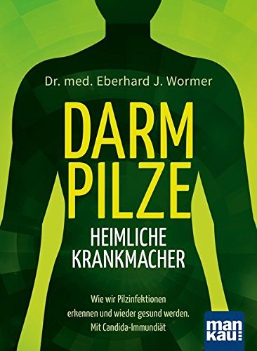 Buch zum Thema Darmpilz Symptome und Behandlung: "Darmpilze - heimliche Krankmacher: Wie wir Pilzinfektionen erkennen und wieder gesund werden. Mit ausführlichem Diätplan" (Amazon, 3863742818)