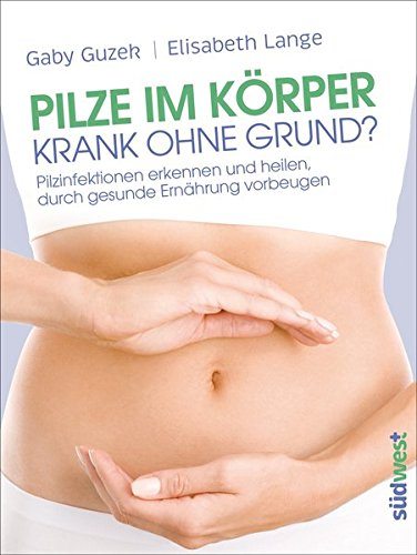 Pilze im Körper - Krank ohne Grund?: Pilzinfektionen erkennen und heilen, durch gesunde Ernährung vorbeugen (Amazon, 3517092649)